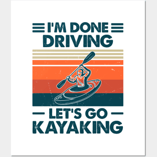 I'm Done Driving, Let's Go Kayaking Gift Posters and Art